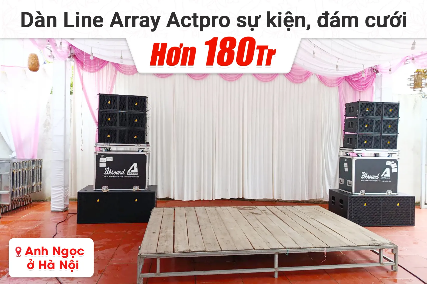 Lắp đặt dàn Line Array Actpro sự kiện, đám cưới hơn 180tr cho anh Ngọc tại Hà Nội