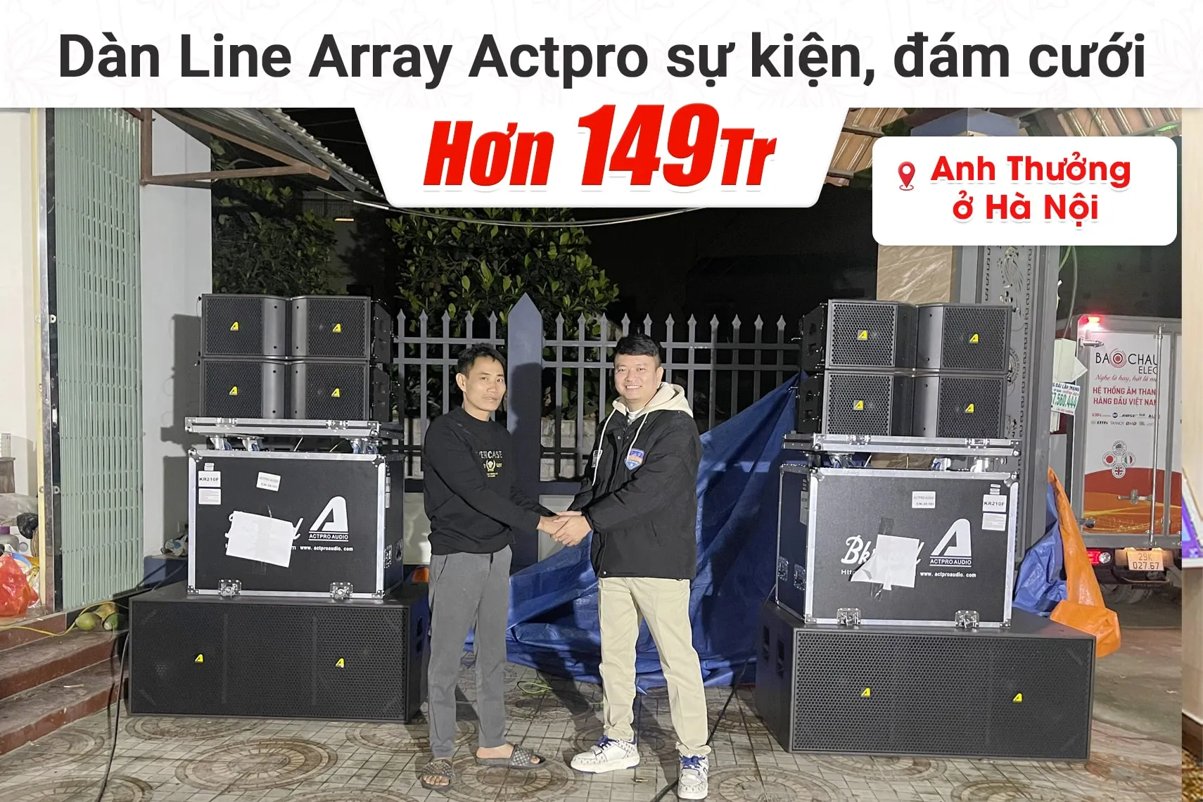 Lắp đặt dàn Line Array Actpro sự kiện, đám cưới hơn 149tr cho anh Thưởng tại Hà Nội (Actpro KR210, Actpro KR28, QD4.13, DSP48,…)