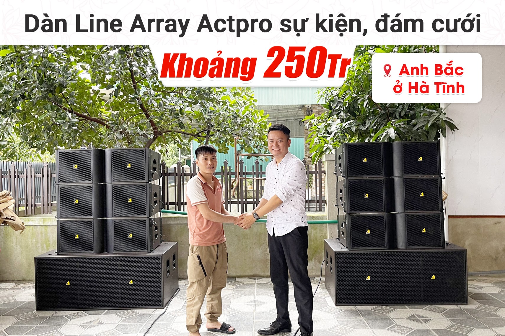 Lắp đặt dàn Line Array Actpro sự kiện, đám cưới gần 216tr cho anh Bắc tại Hà Tĩnh (Actpro KR212, KR28, MG16X CV, DSP48,…)