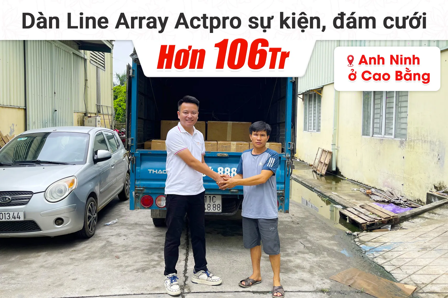 Bàn giao dàn Line Array Actpro sự kiện, đám cưới hơn 106tr cho anh Ninh tại Cao Bằng