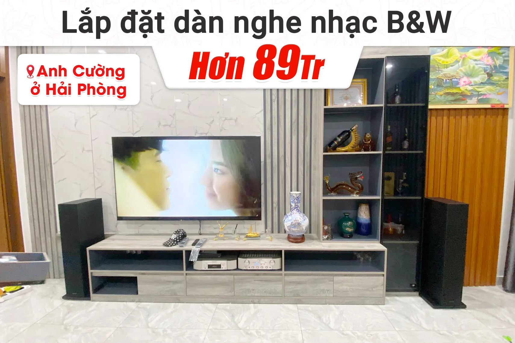 Lắp đặt dàn nghe nhạc B&W hơn 89tr cho anh Cường tại Hải Phòng
