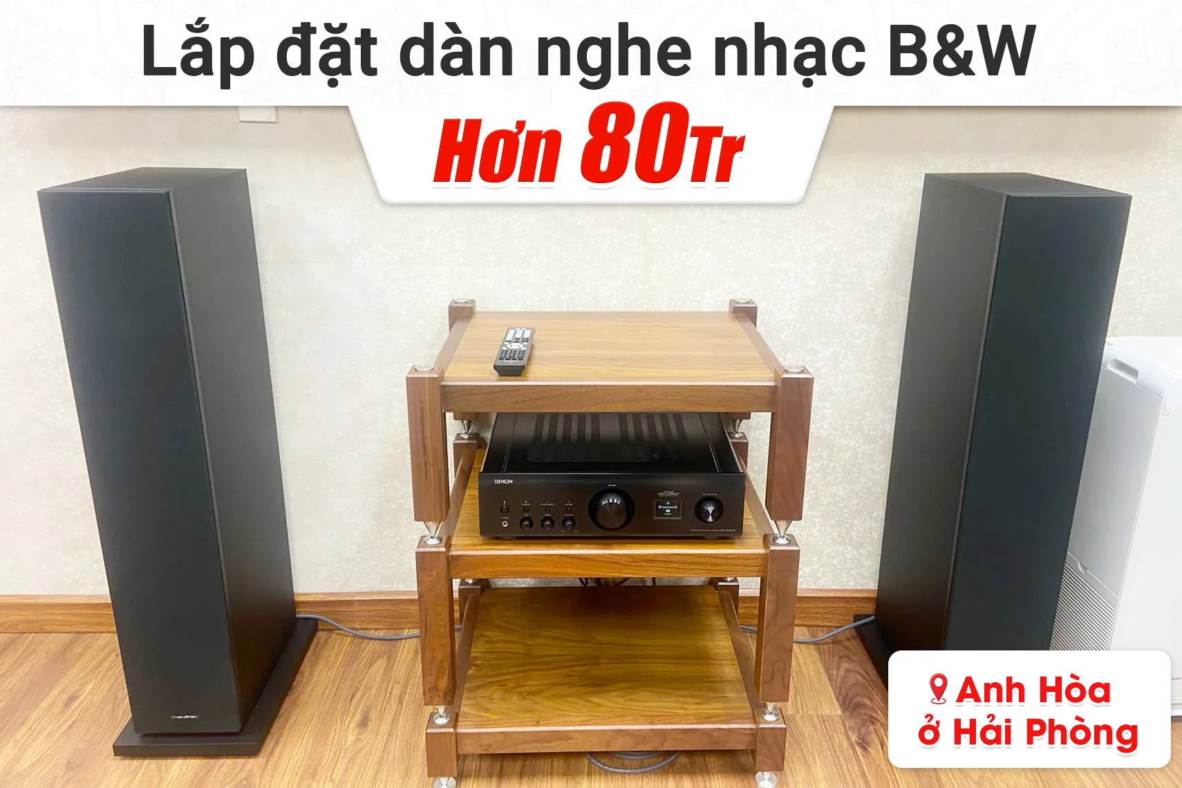 Lắp đặt dàn nghe nhạc B&W hơn 80tr cho anh Hòa tại Hải Phòng