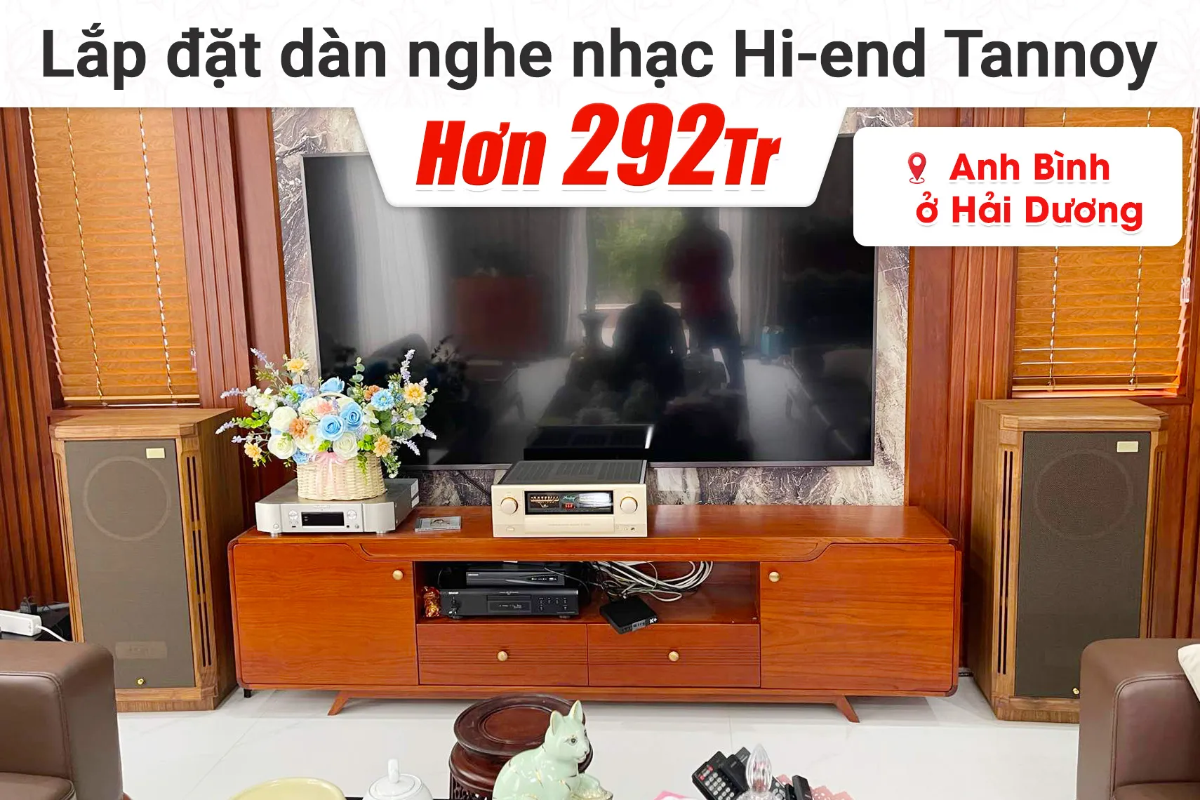 Lắp đặt dàn nghe nhạc Hi-end hơn 292tr cho anh Bình tại Hải Dương (Tannoy Turnberry, Accuphase E400)