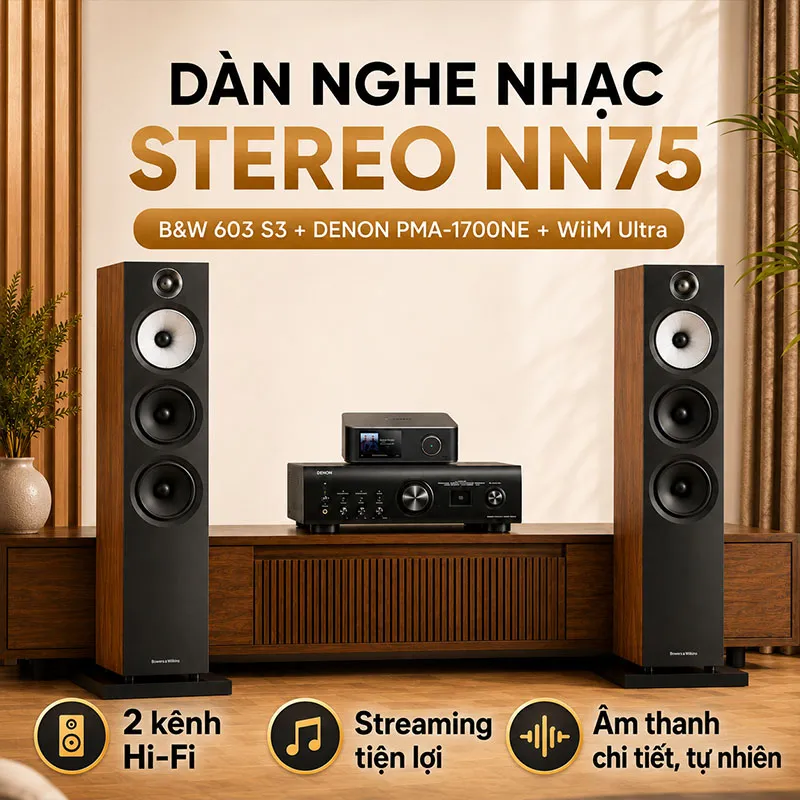 Dàn nghe nhạc 2 kênh Stereo NN75 (B&W 603 S3, Denon PMA 1700NE, DAC + Network Player WiiM Ultra)