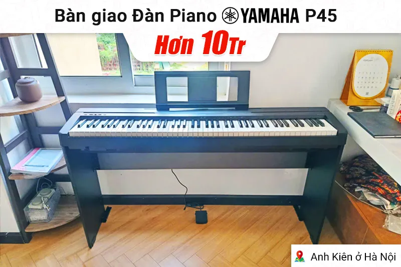 Bàn giao Đàn Piano Yamaha P45 hơn 10tr cho anh Kiên tại Hà Nội