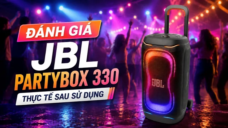 Đánh giá JBL PartyBox 330 thực tế sau sử dụng: Có đáng mua?