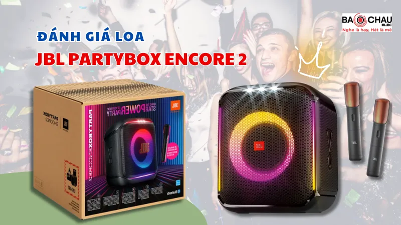 Đánh giá loa JBL PartyBox Encore 2 mới ra mắt 2025!