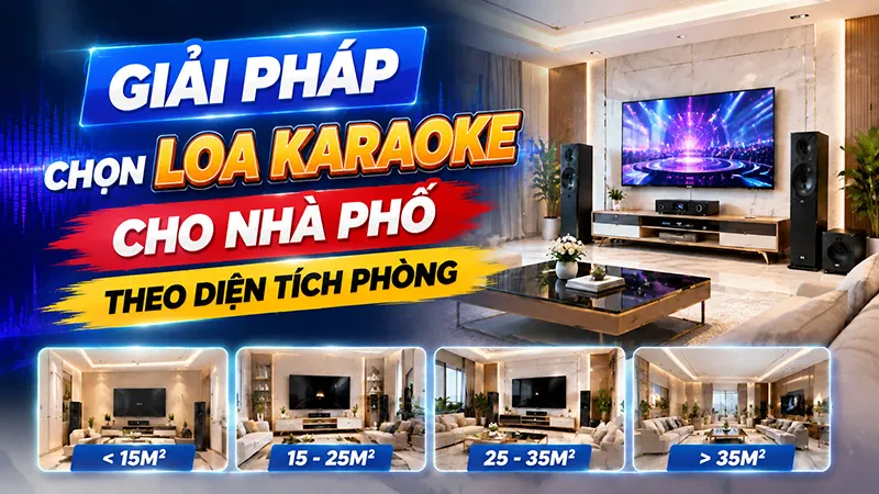 Giải pháp chọn loa karaoke cho nhà phố theo diện tích phòng