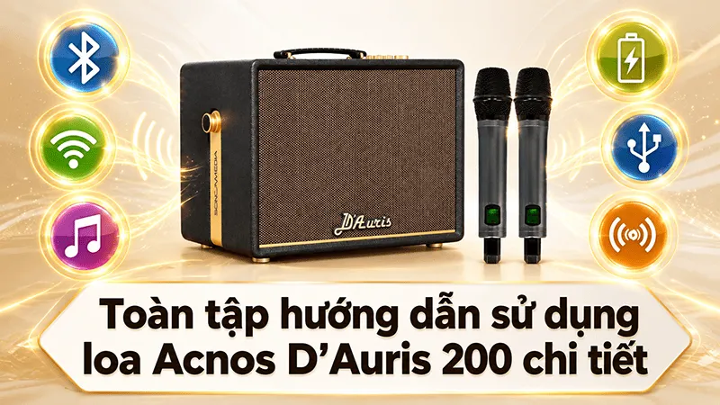 Toàn tập hướng dẫn sử dụng loa Acnos D'Auris 200 chi tiết