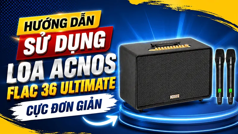 Hướng dẫn sử dụng Loa Acnos FLAC 36 ULTIMATE cực đơn giản
