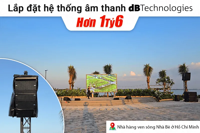 Lắp đặt hệ thống âm thanh dBTechnologies hơn 1 tỷ 6 cho nhà hàng ven sông Nhà Bè tại TP HCM (DVA T8, Qu-5D, DVA S30N, FMX15...)