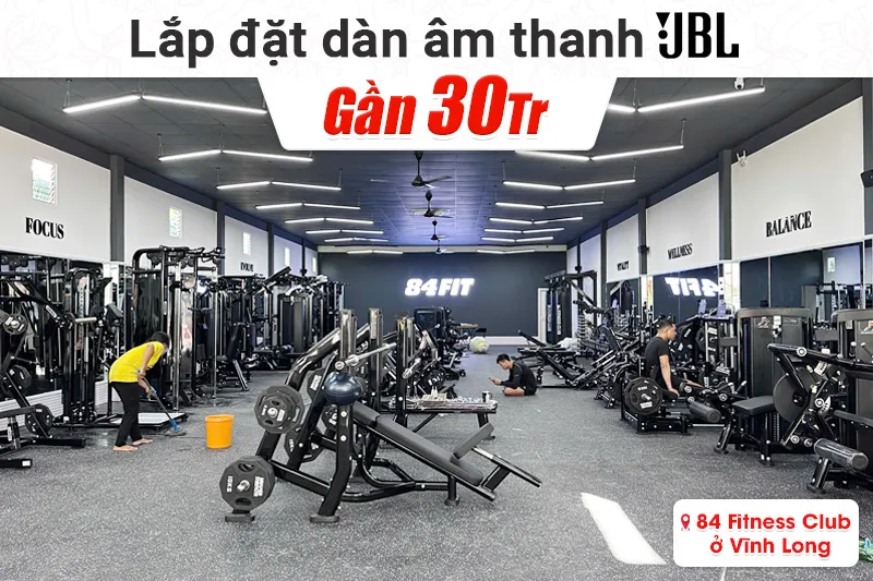 Lắp đặt hệ thống âm thanh JBL cho phòng tập 84 Fitness Club tại Vĩnh Long
