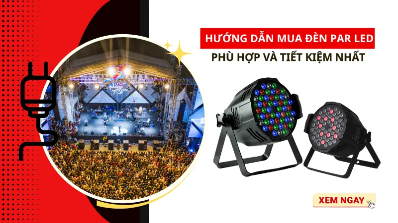Hướng dẫn mua đèn Par LED phù hợp và tiết kiệm nhất