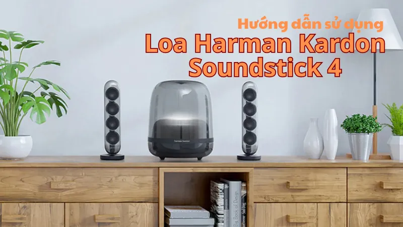 Hướng dẫn sử dụng Loa Harman Kardon Soundstick 4