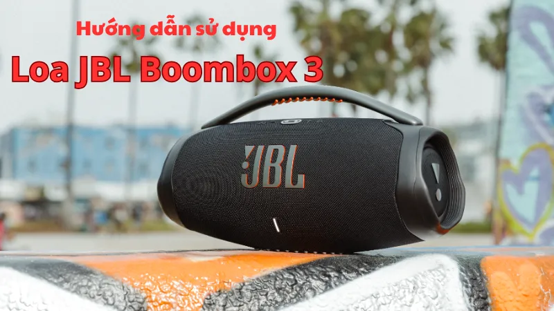 hướng dẫn sử dụng loa JBL Boombox 3 chi tiết