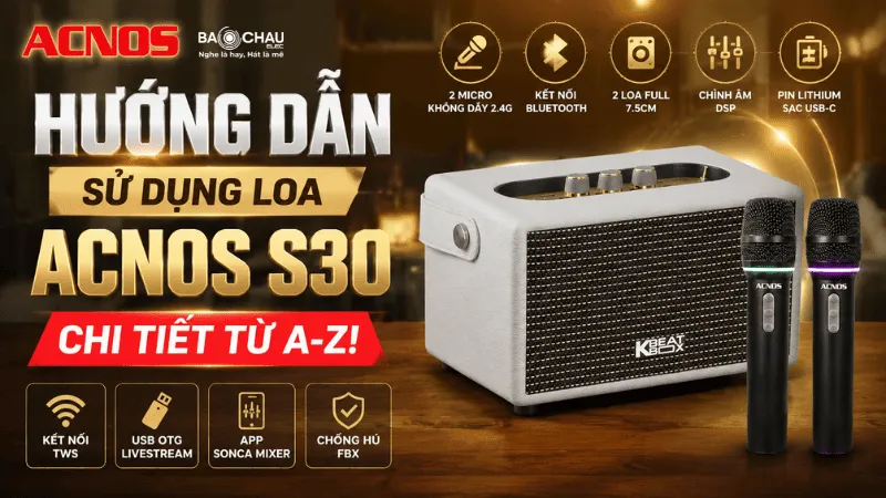 Hướng dẫn sử dụng loa Acnos S30 chi tiết từ A-Z!