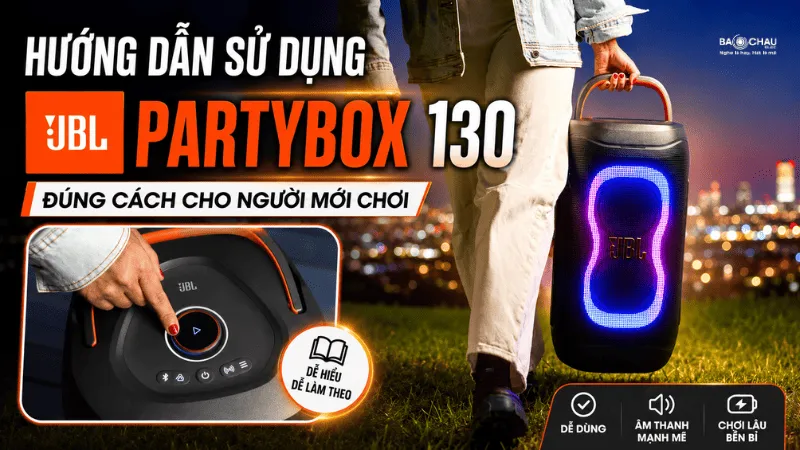 Hướng Dẫn Sử Dụng JBL PartyBox 130 Đúng Cách Cho Người Mới Chơi