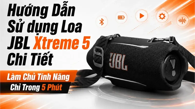Hướng Dẫn Sử dụng Loa JBL Xtreme 5 Chi Tiết - Làm Chủ Tính Năng Chỉ Trong 5 Phút