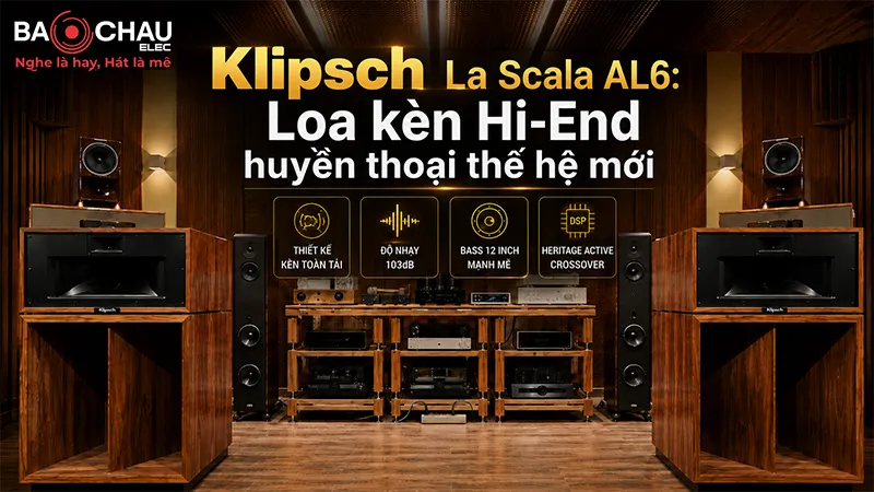 Klipsch La Scala AL6: Tuyệt tác loa kèn huyền thoại tái xuất với công nghệ hoàn toàn mới
