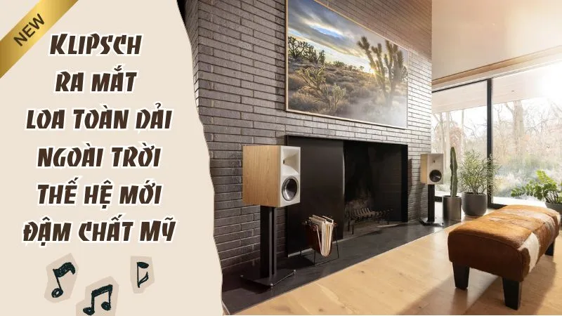 Klipsch ra mắt loa toàn dải ngoài trời thế hệ mới đậm chất Mỹ