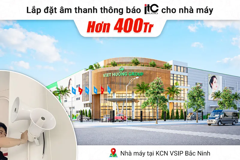Lắp đặt âm thanh thông báo ITC cho nhà máy tại Bắc Ninh trị giá hơn 400tr