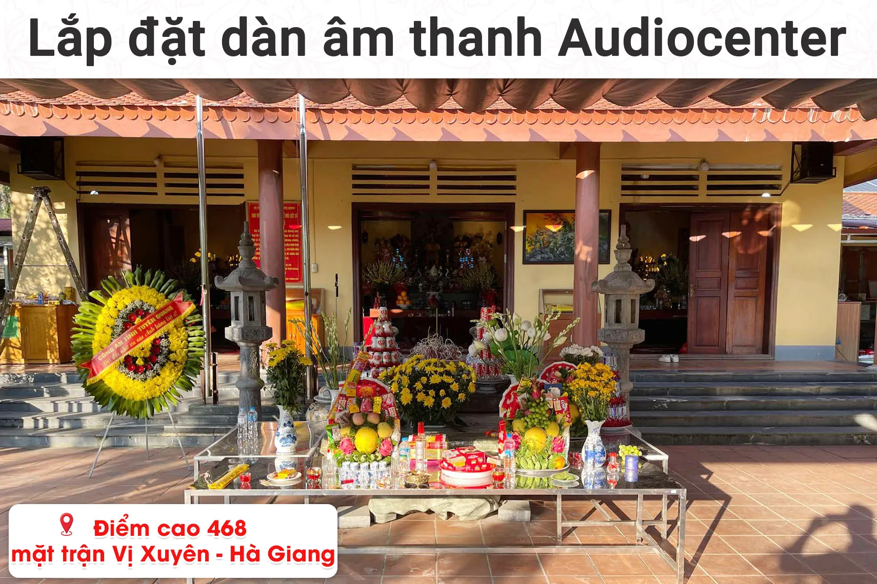 Lắp đặt dàn âm thanh Audiocenter cho Điểm cao 468 mặt trận Vị Xuyên - Hà Giang (Audiocenter GT512A, Yamaha MG 10XU, Shure PGA58-QTR,,...)