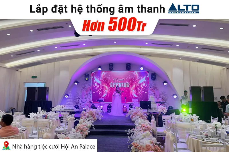 Lắp đặt dàn âm thanh Alto hơn 500tr cho nhà hàng tiệc cưới Hội An Palace (Alto BLS15+, KR628N, TS415, QD4.13, Alpha 2.22,…)