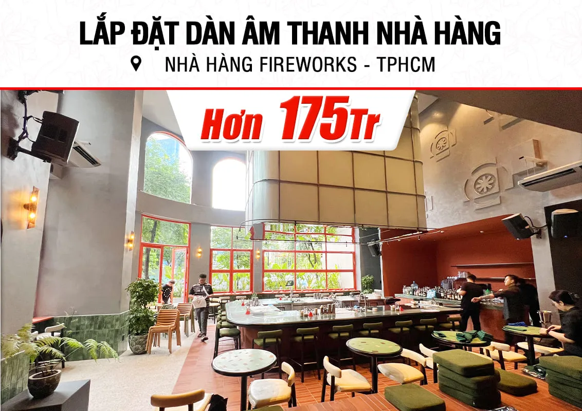 Lắp đặt dàn âm thanh hơn 175tr cho nhà hàng Fireworks ở TPHCM