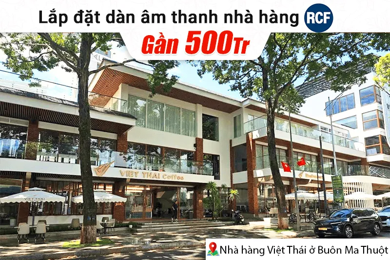 Lắp đặt dàn âm thanh RCF gần 500tr cho nhà hàng Việt Thái tại Buôn Ma Thuột (RCF GMAX 10, Audiocenter PD1000, Audiocenter CT3600...)