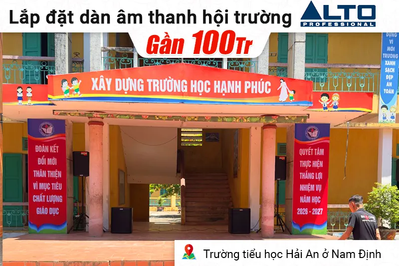 Lắp đặt dàn âm thanh hội trường Alto gần 100 triệu cho trường tiểu học Hải An ở Nam Định (Alto TS415, Alto TS18S, Alto Live 1604, BCE UGX12,...)