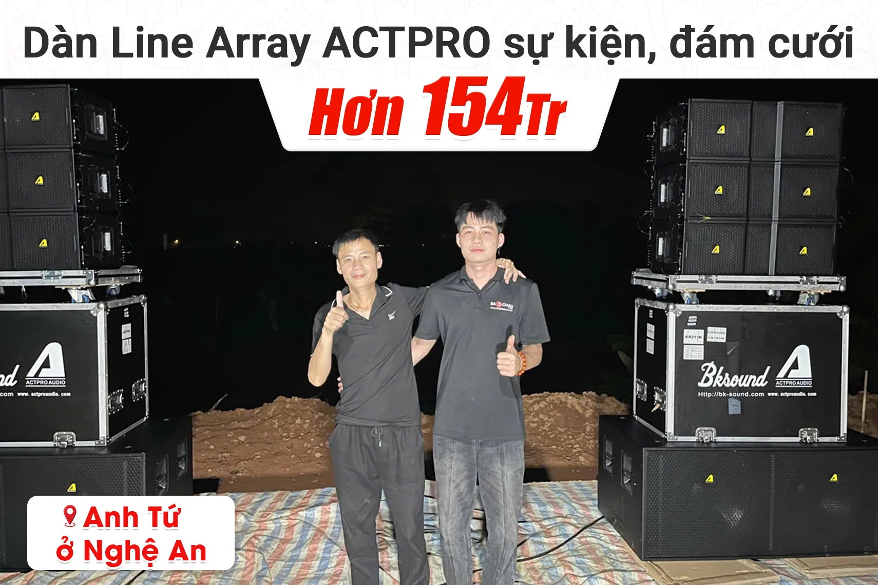 Lắp đặt dàn âm thanh Line Array Actpro hơn 154tr cho anh Tứ tại Nghệ An (Actpro KR210F New, KR28N New, QD4.13, TD2.22, Bksound VX10...)