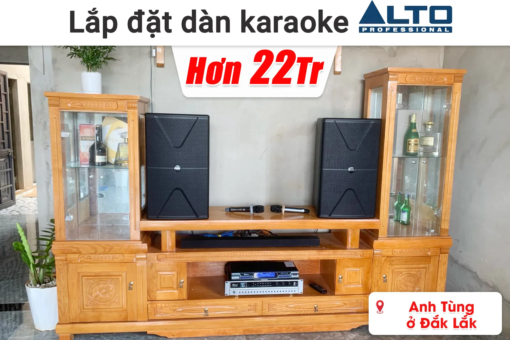 Lắp đặt dàn karaoke Alto hơn 22 triệu cho anh Tùng ở Đắk Lắk (Alto AT2000 II, Bksound DP3600, Bksound M200,...)