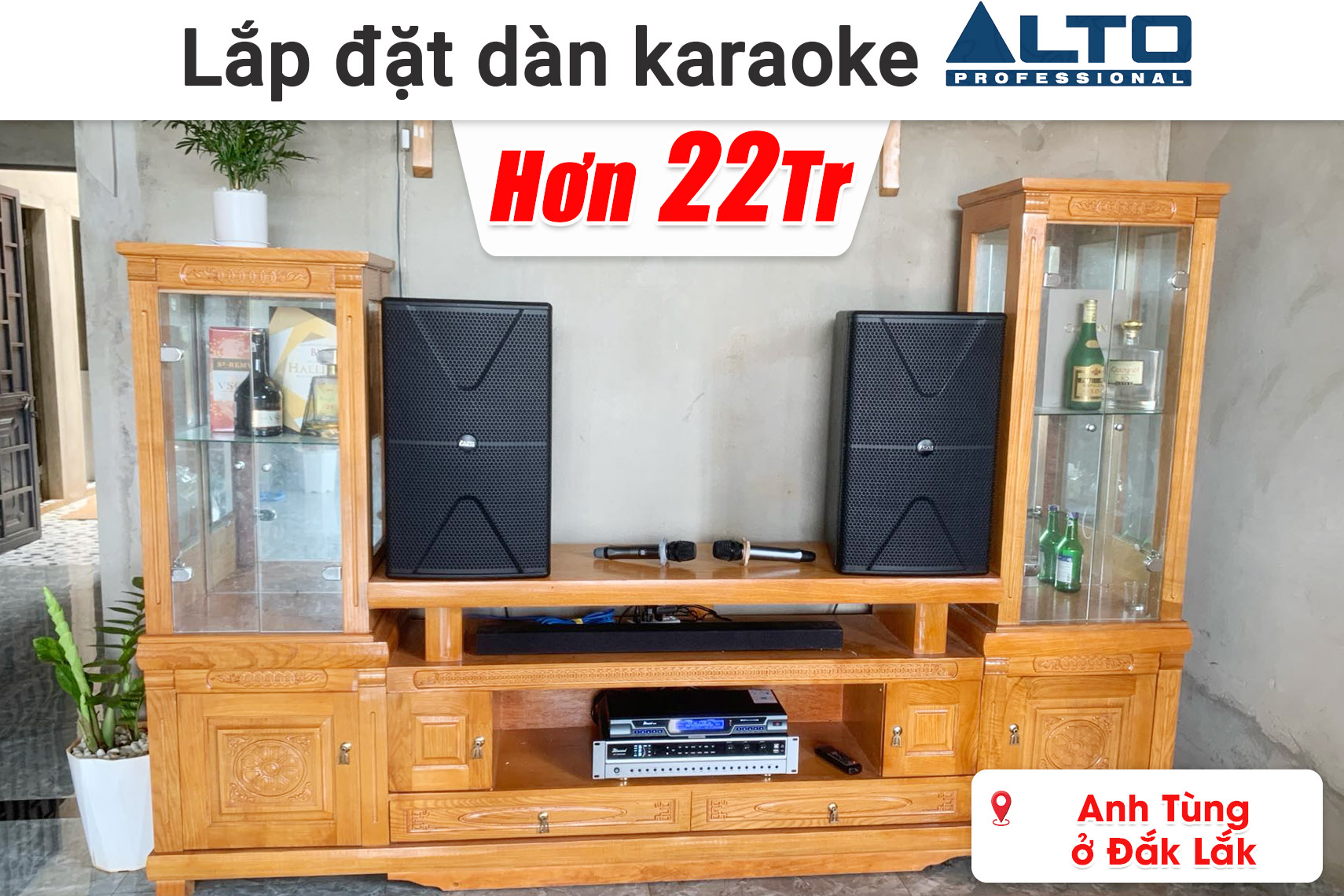 Lắp đặt dàn karaoke Alto hơn 22 triệu cho anh Tùng ở Đắk Lắk (Alto AT2000 II, Bksound DP3600, Bksound M200,...)