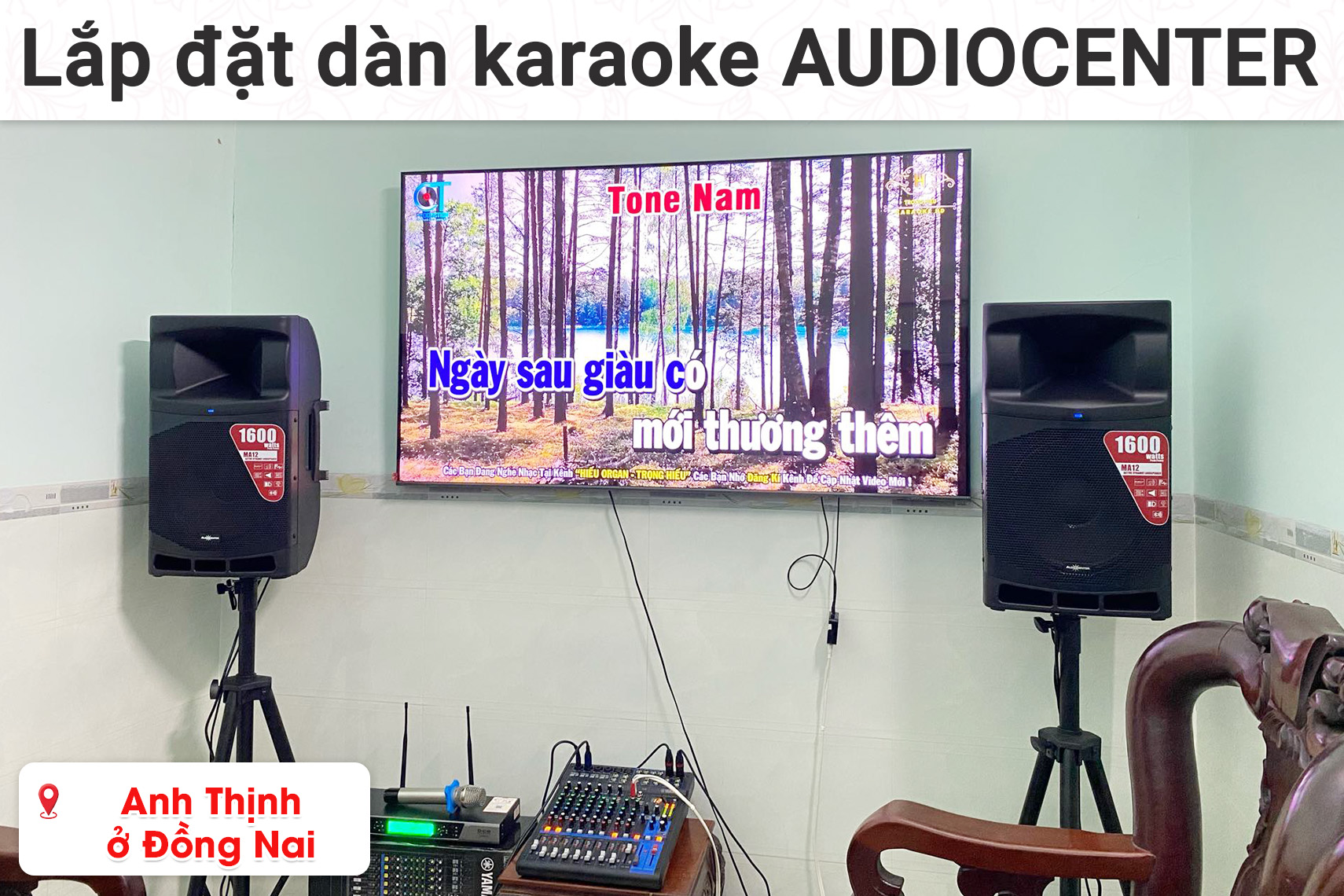Lắp đặt dàn karaoke Audiocenter cho anh Thịnh ở Đồng Nai (Audiocenter MA12, Yamaha MG 12XU, BCE UGX12,...)