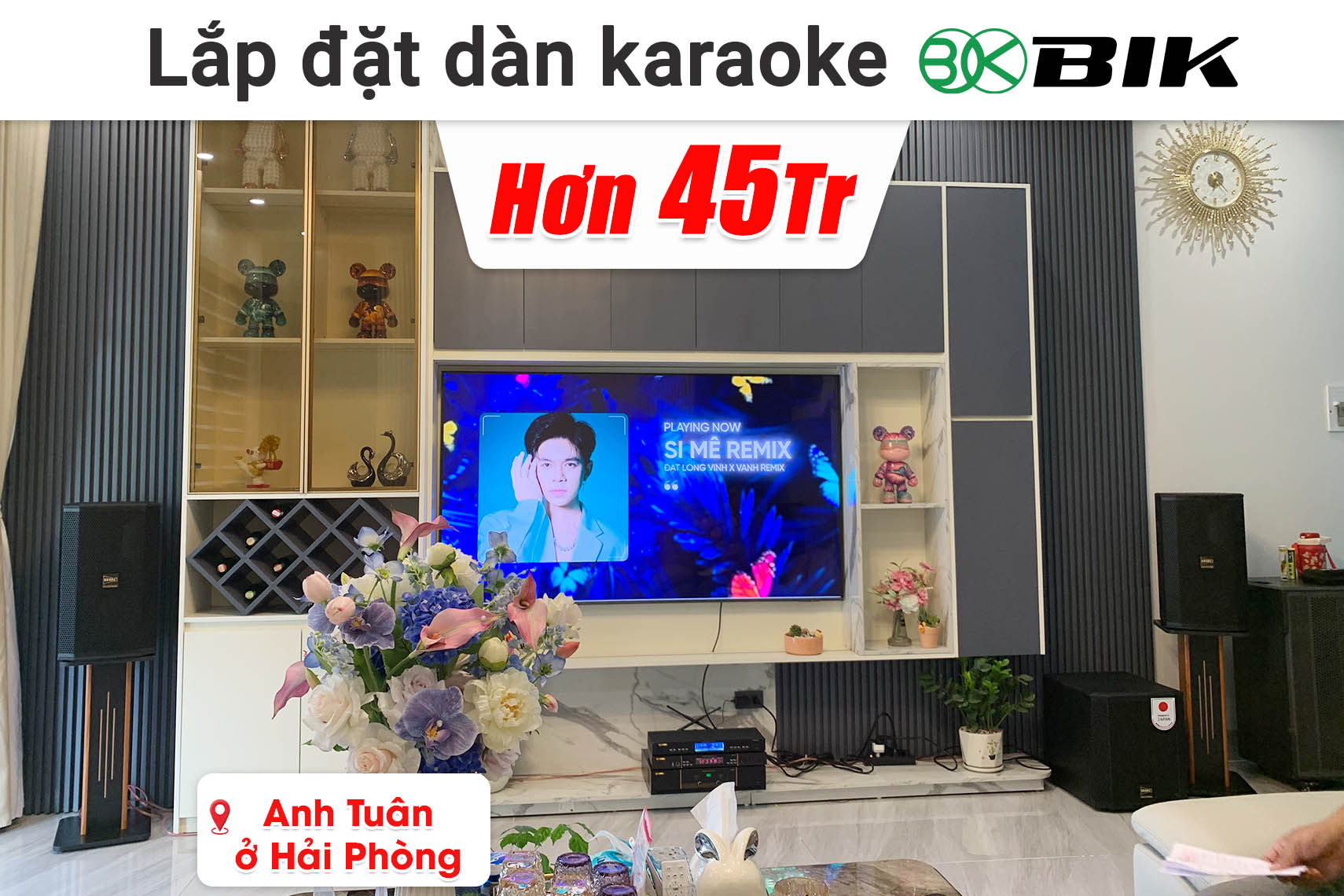 Lắp đặt dàn karaoke BIK hơn 45 triệu cho anh Tuân ở Hải Phòng (BIK BSP 410II, BIK VK-A52, BIK VK-R51, BIK BBK-W25A, BIK BJ-U500II,...)
