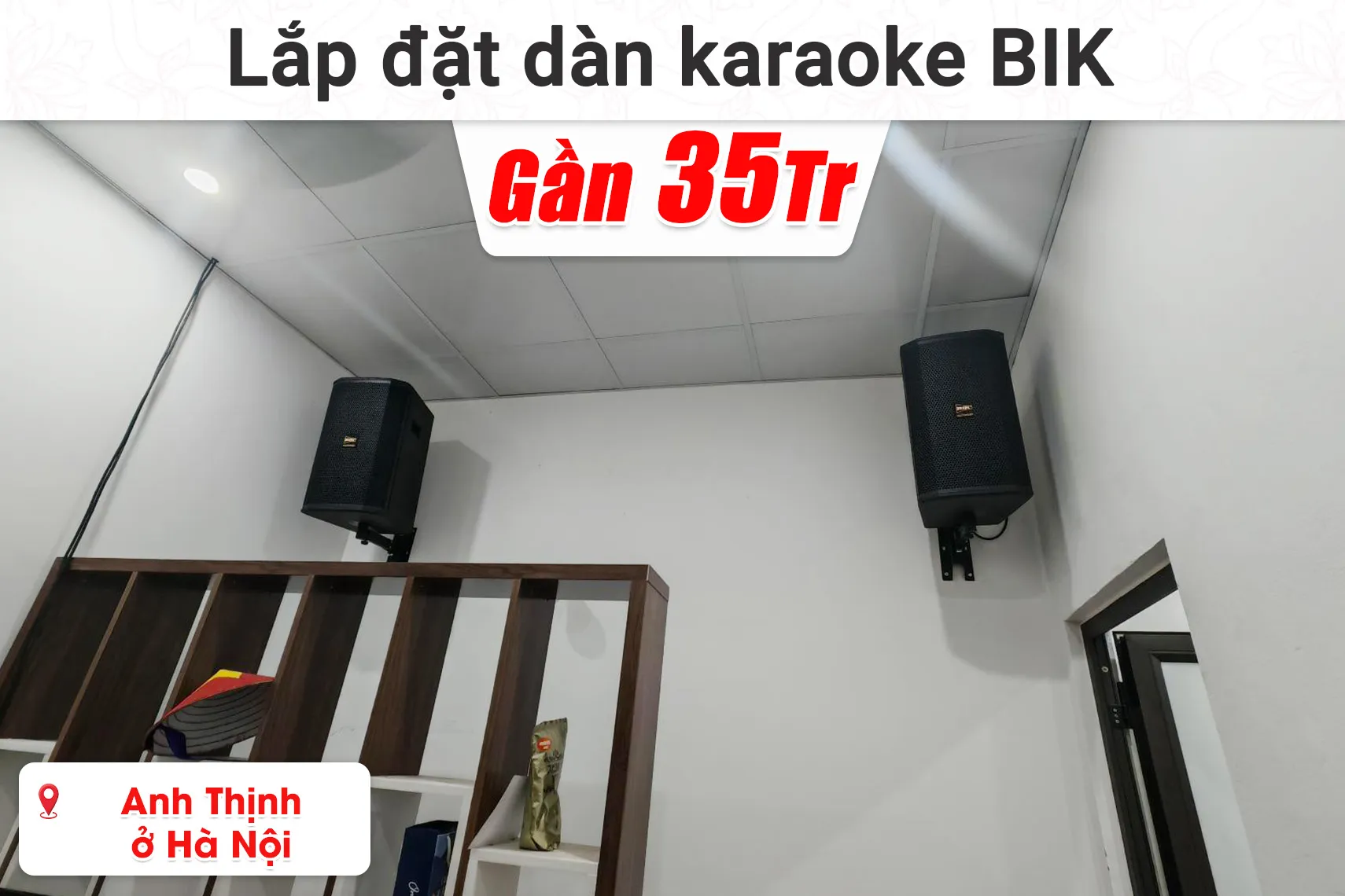 Lắp đặt dàn karaoke BIK gần 35 triệu cho anh Thịnh ở Hà Nội (BIK BSP 410II, BIK CA-J402, Bksound KP500, BCE U900 Plus X, Bksound SW512,...)