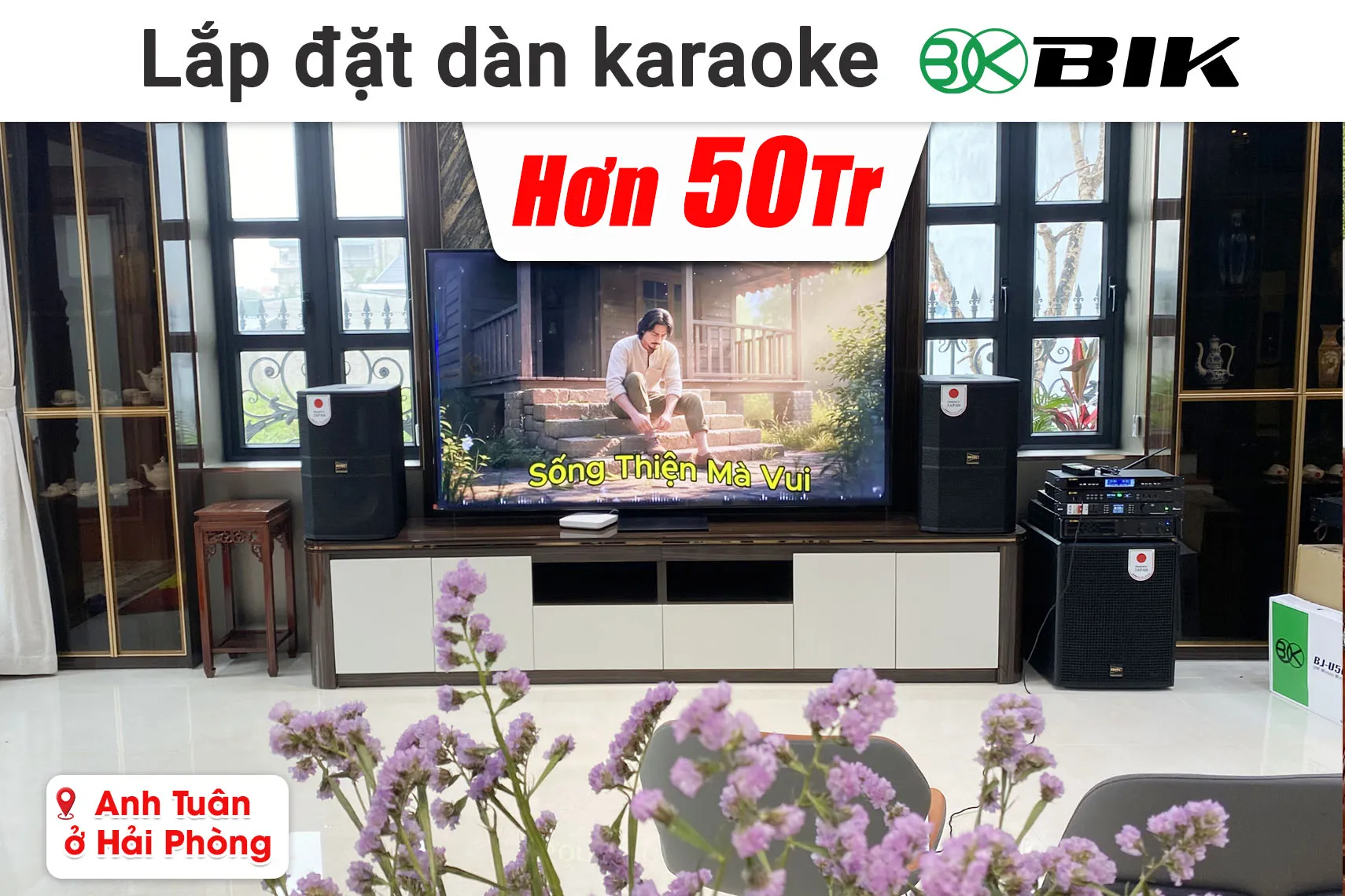 Lắp đặt dàn karaoke BIK hơn 50 triệu cho anh Tuân ở Hải Phòng (BIK BBK S312, BIK BBK W55A, BIK VM620A,...)