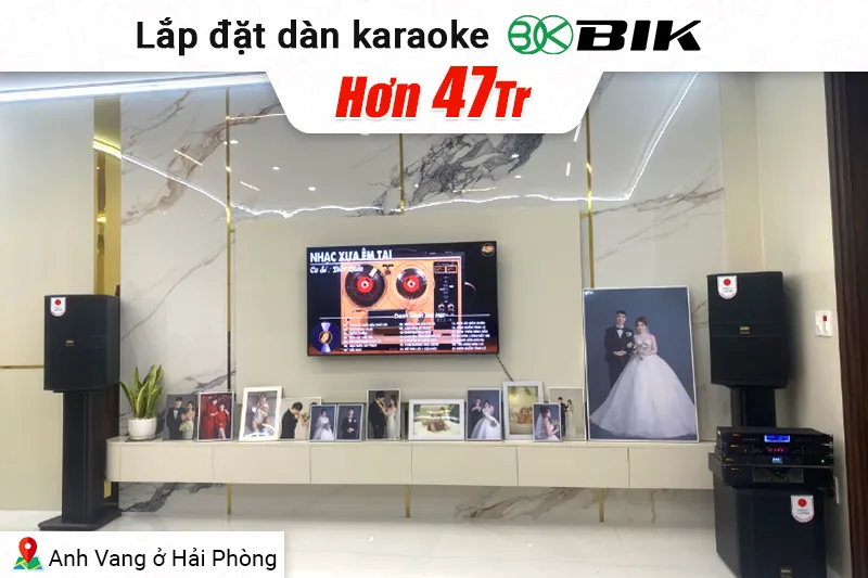 Lắp đặt dàn karaoke đồng bộ BIK hơn 47 triệu cho anh Vang ở Hải Phòng (BIK BBK-S312, BIK VK-A52, BIK VK-R51, BIK BBK-W25A, BIK BJ-U500II)
