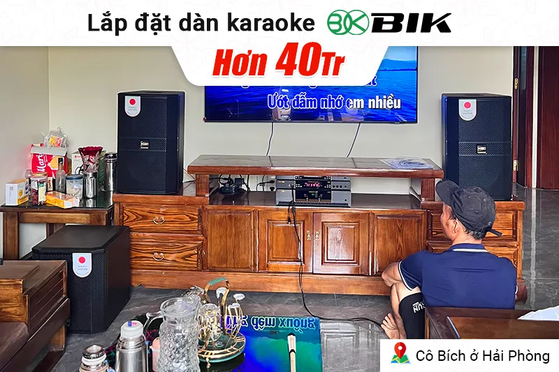 Lắp đặt dàn karaoke đồng bộ BIK hơn 40 triệu cho cô Bích ở Hải Phòng