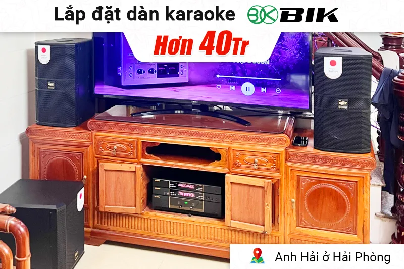 Lắp đặt dàn karaoke BIK hơn 40 triệu cho anh Hải ở Hải Phòng (BBK-S310, VK-A52, VK-R51, BBK-W25A, VK- M51)