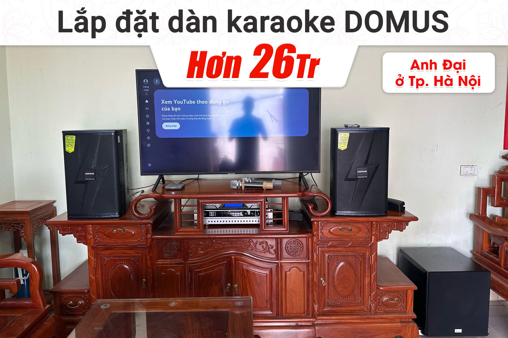 Lắp đặt dàn karaoke Domus hơn 26 triệu cho anh Đại ở Hà Nội (Domus DP-6210 Max, Bksound DP3600, Bksound SW512, BCE U900 Plus,...)
