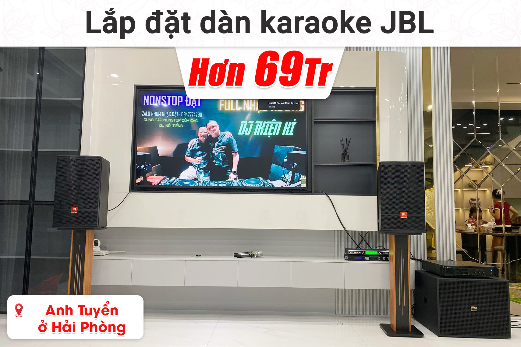 Lắp đặt dàn karaoke JBL hơn 69 triệu cho anh Tuyển ở Hải Phòng (JBL CV1270, BIK VM630A, JBL KX180A, BIK BSP-W151, Baiervires BS-790S,...)