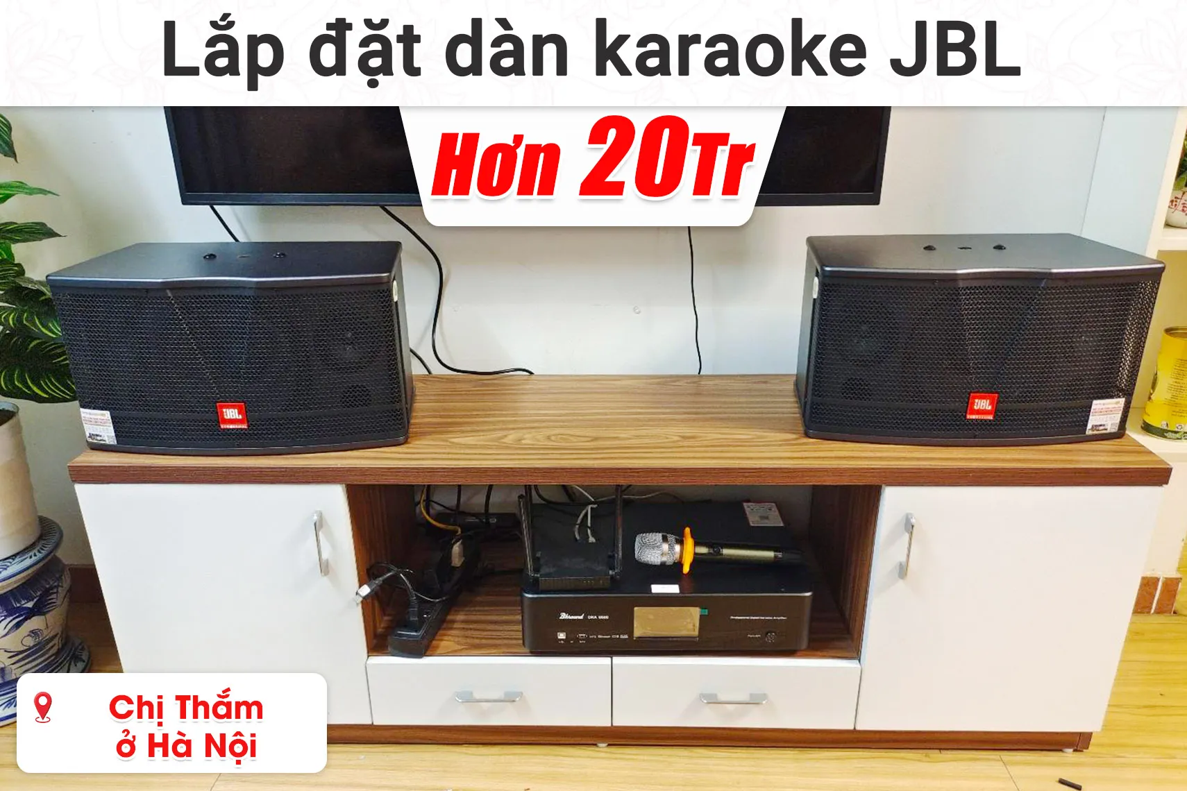 Lắp đặt dàn karaoke JBL hơn 20 triệu cho chi Thắm ở Hà Nội (JBL CV1852T, Bksound DKA 6500,...)