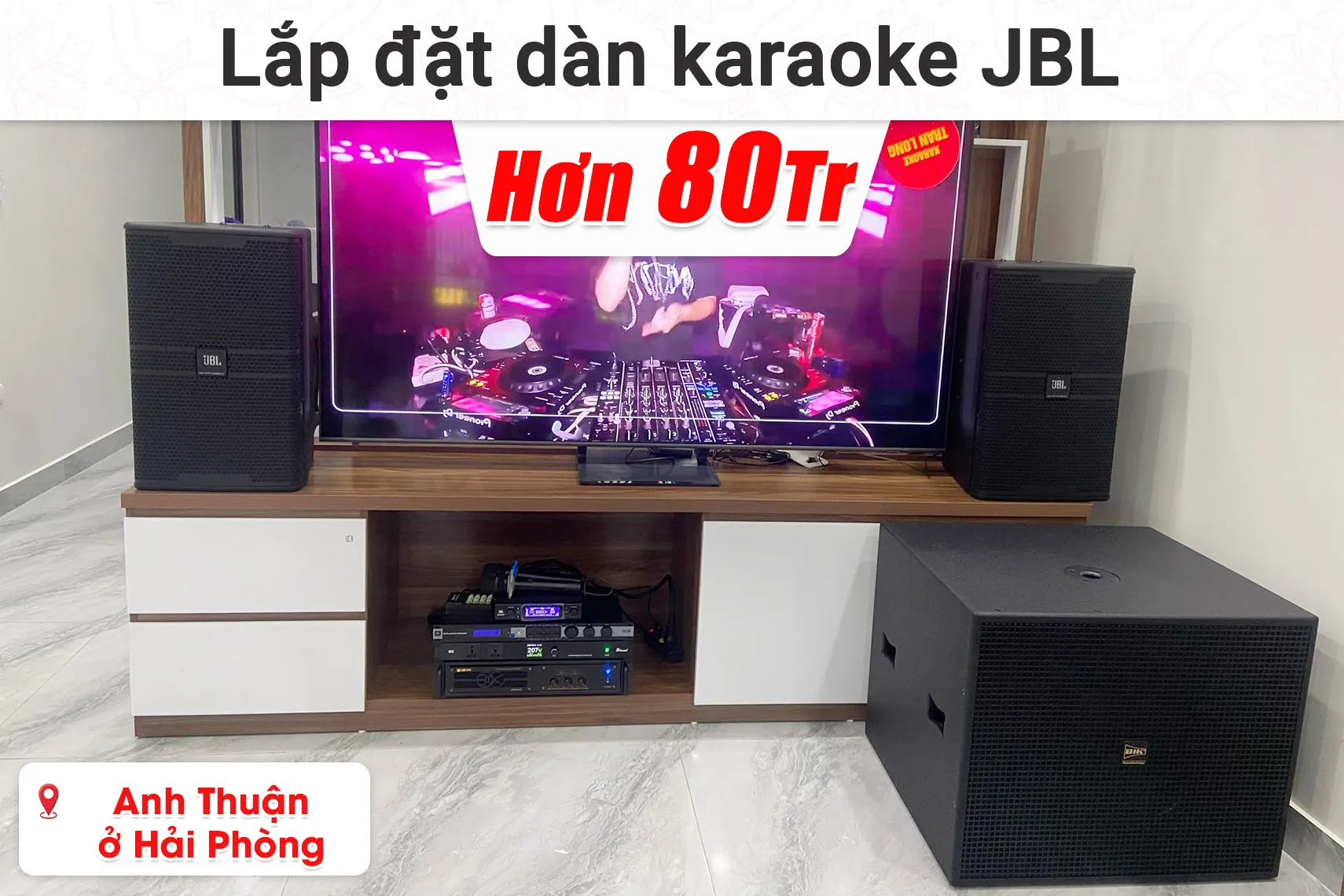 Lắp đặt dàn karaoke JBL hơn 80 triệu cho anh Thuận ở Hải Phòng (JBL KP4012 G2, JBL KX180A, BIK VM830A, BIK KSP-W181, JBL VM300,...)