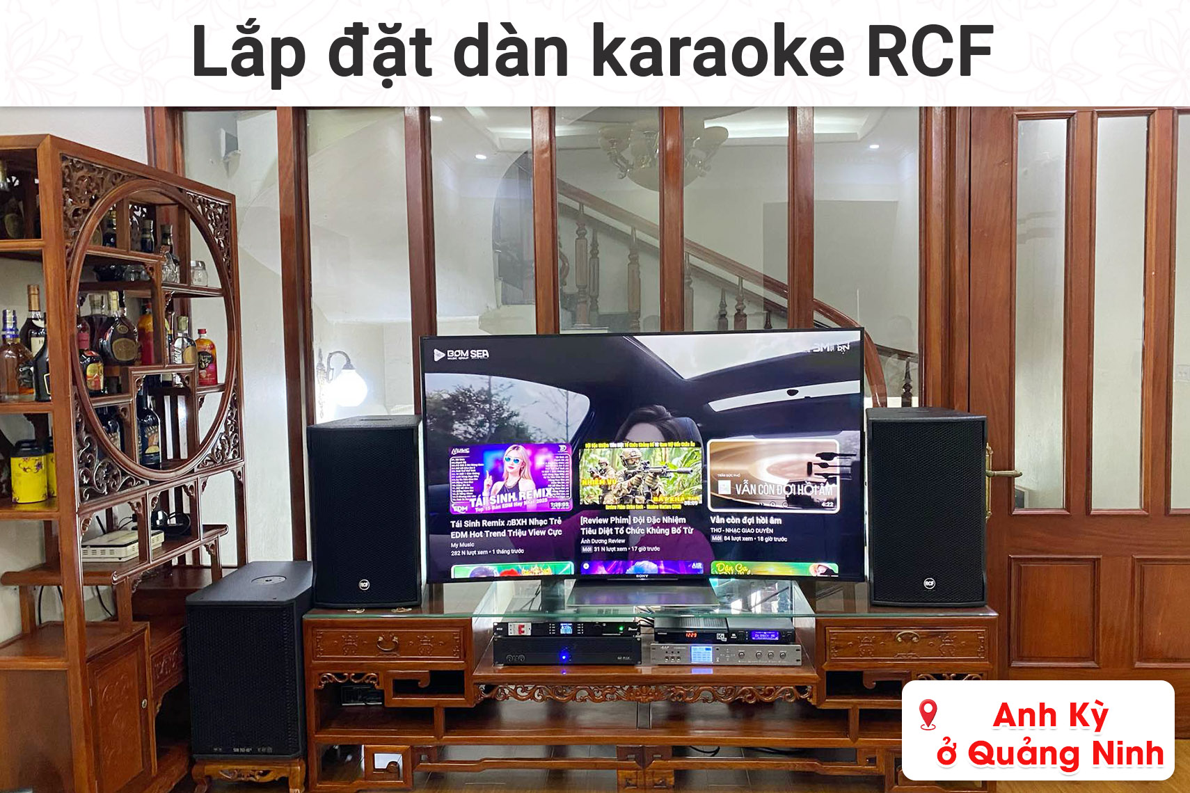 Lắp đặt dàn karaoke RCF cho anh Kỳ ở Quảng Ninh (RCF CMAX 4112, RCF 702-AS MK3, RCF IPS 2.5K, Bksound MS8,...)
