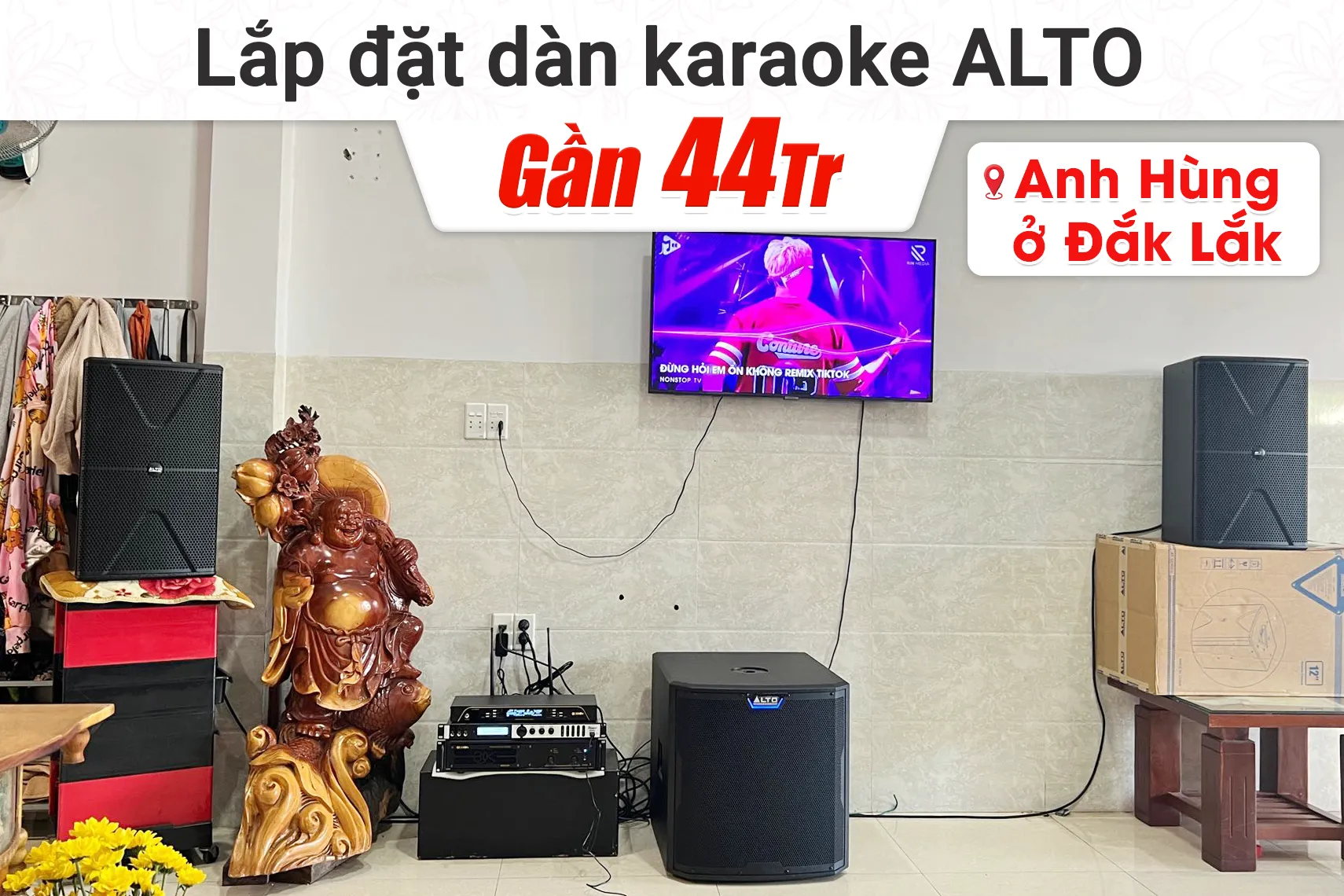 Lắp đặt dàn karaoke Alto gần 44tr cho anh Hùng tại Đắk Lắk