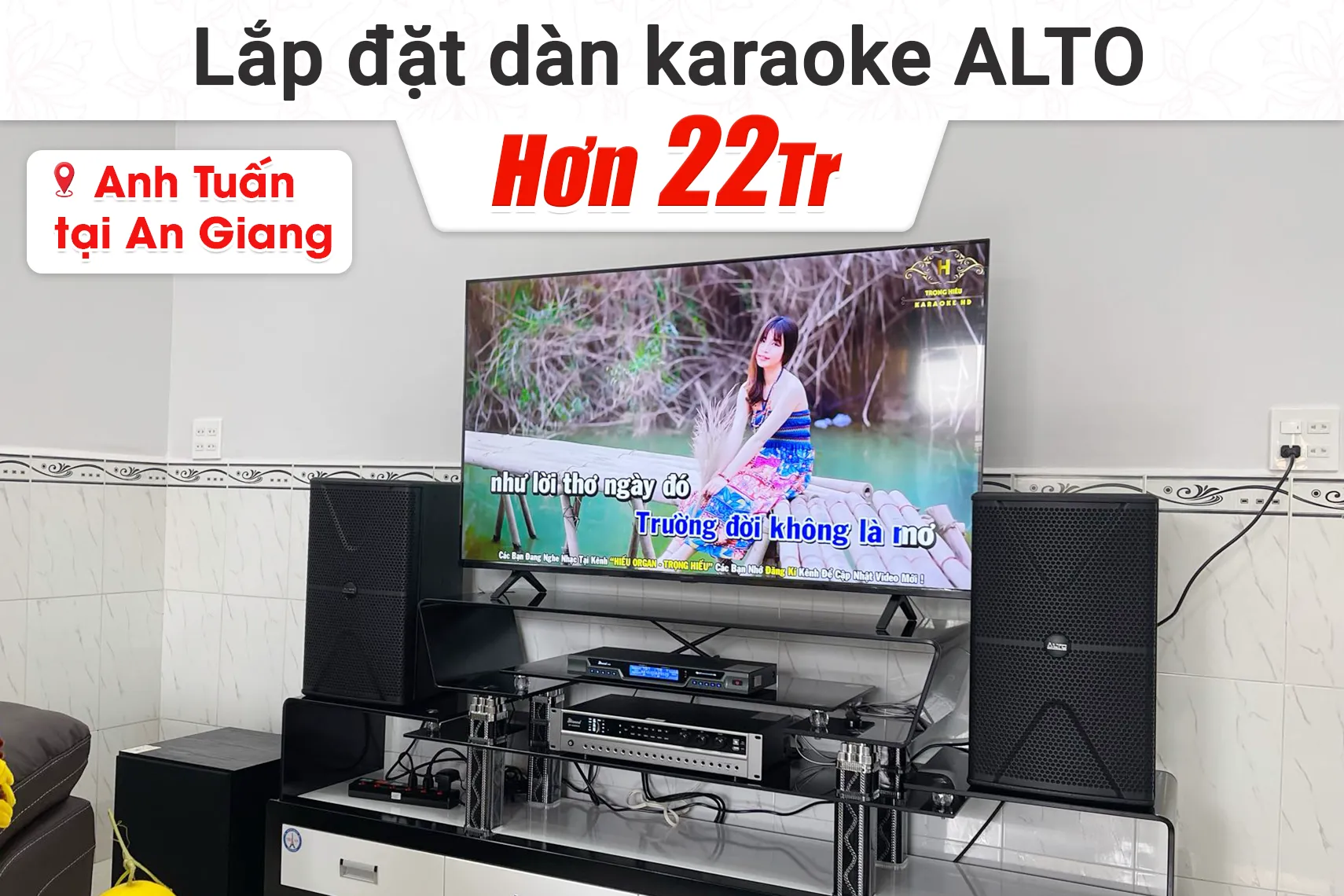 Lắp đặt dàn karaoke Alto hơn 22tr cho anh Tuấn tại An Giang