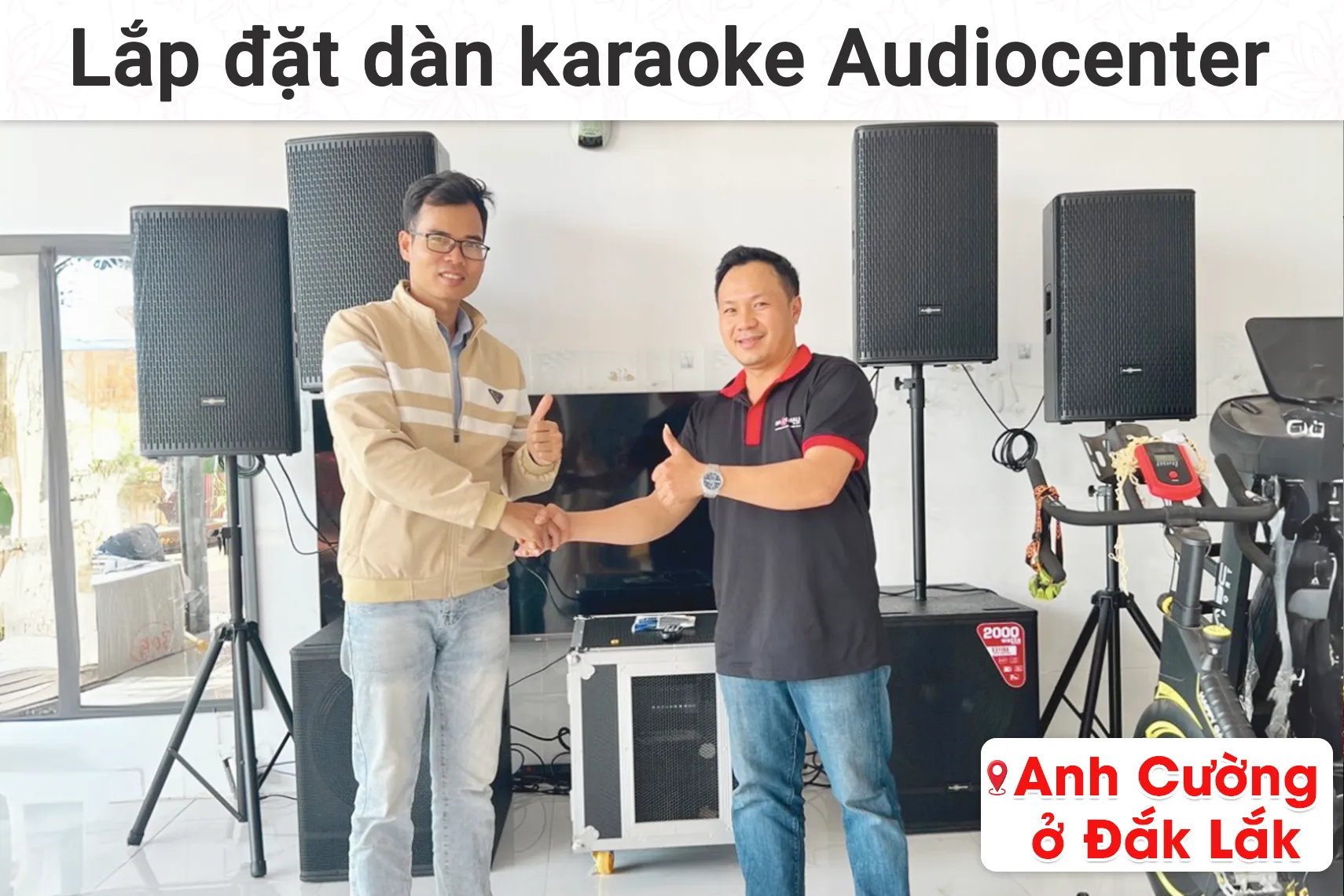 Lắp đặt dàn karaoke Audiocenter cho anh Cường tại Đắk Lắk