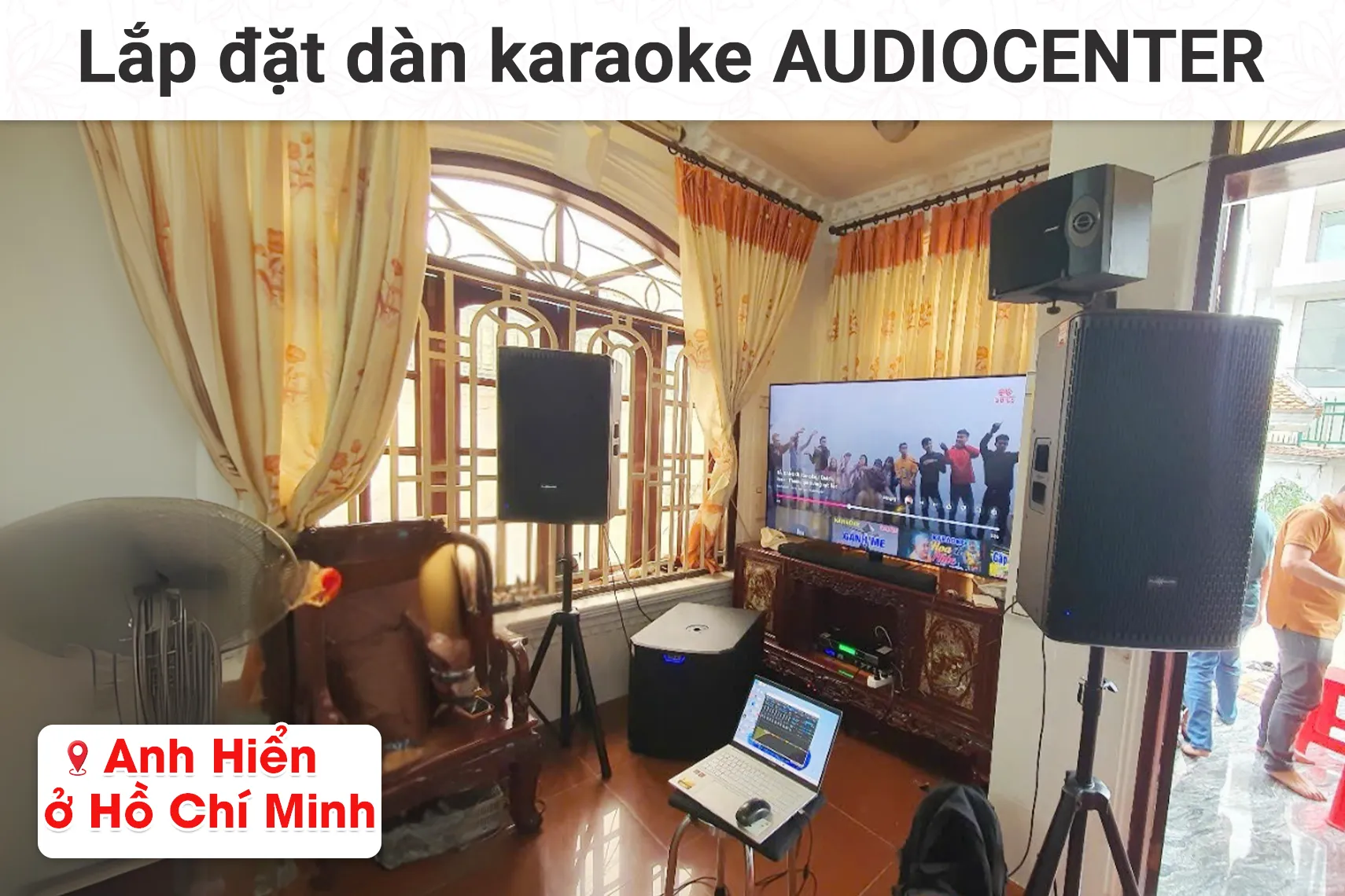 Lắp đặt dàn karaoke Audiocenter cho anh Hiển tại TP HCM