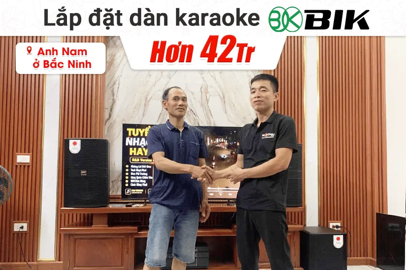 Lắp đặt dàn karaoke BIK hơn 42tr cho anh Nam tại Bắc Ninh (BIK BBK-S312, BIK VK-A52, BIKVK-R51, BIK BBK-W25A, BIK VK-M51)